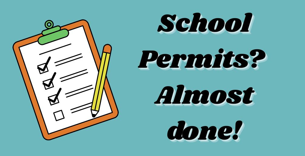 picture of a clipboard, pencil, and checklist. text reads "School Permits? Almost done!
